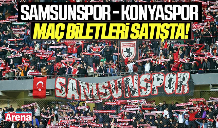 Samsunspor - Konyaspor maç biletleri satışta!