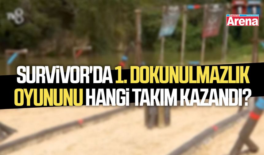 Survivor'da 1. dokunulmazlık oyununu hangi takım kazandı?
