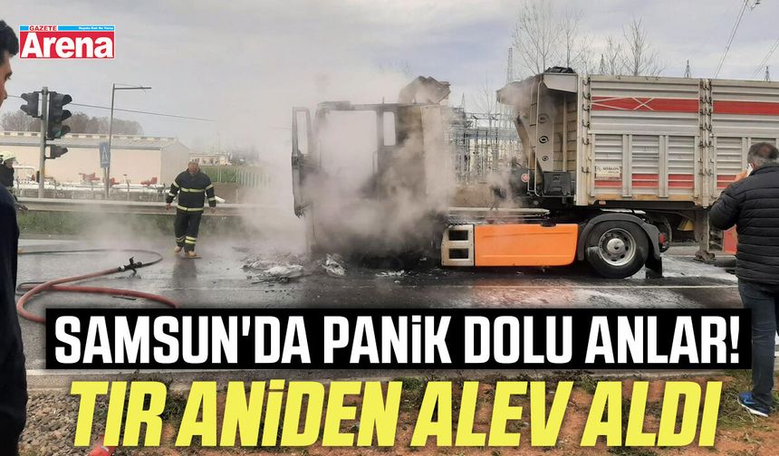 Samsun'da panik dolu anlar! Tır aniden alev aldı