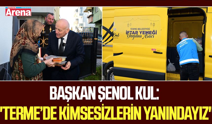 Başkan Kul: "Terme’de kimsesizlerin yanındayız"