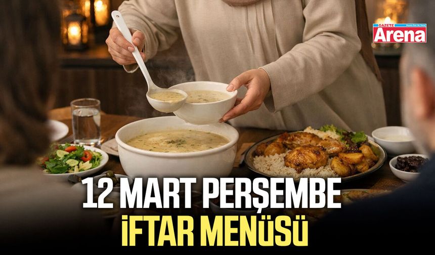 12 Mart Perşembe iftar menüsü