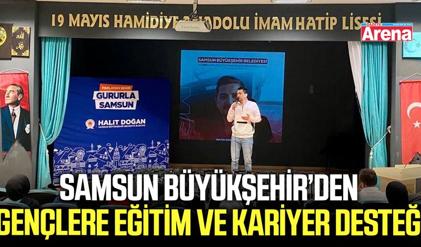 Samsun Büyükşehir'den gençlere eğitim ve kariyer desteği