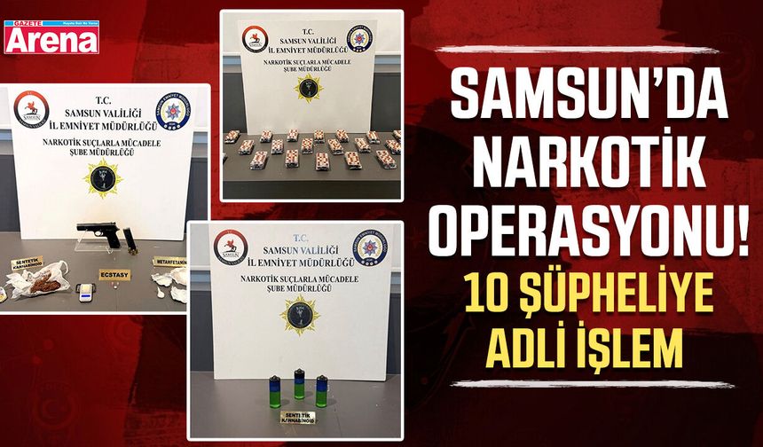 Samsun’da uyuşturucu operasyonu! 10 şüpheliye adli işlem