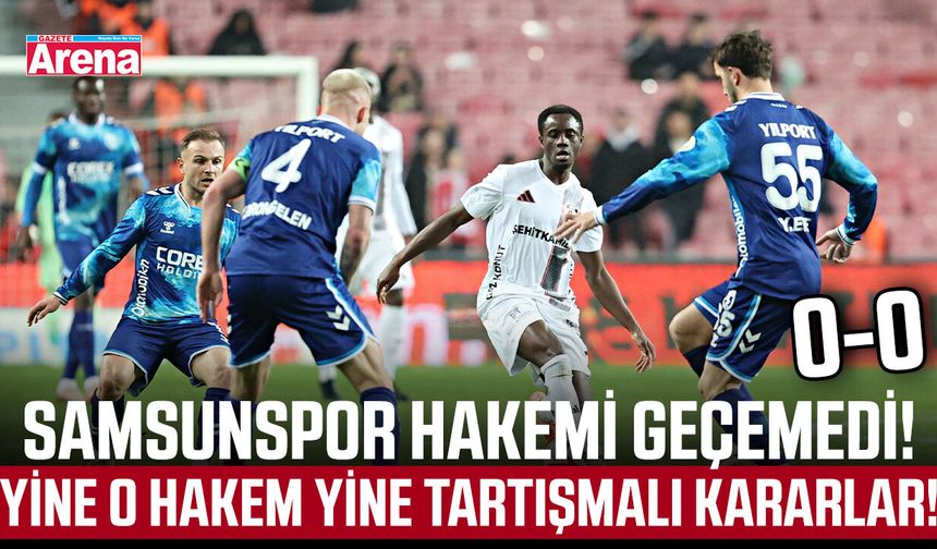 Samsunspor hakemi geçemedi! 0-0