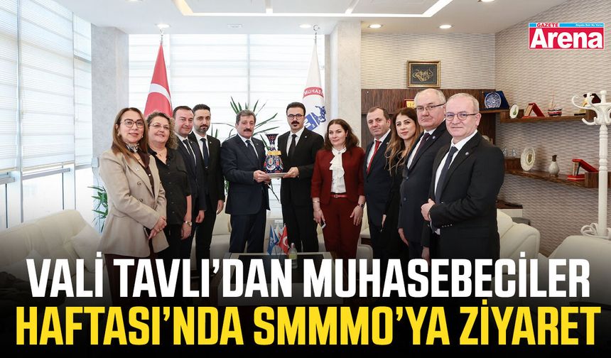 Vali Tavlı’dan Muhasebeciler Haftası’nda SMMMO’ya ziyaret