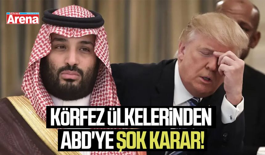 Körfez ülkelerinden ABD'ye şok karar!