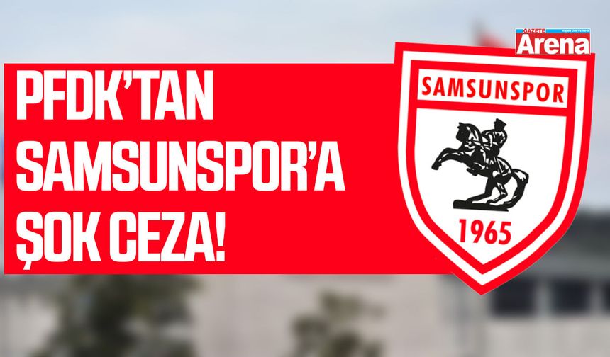 PFDK Samsunspor kararını açıkladı
