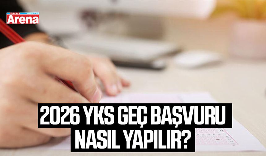 2026 YKS geç başvuru nasıl yapılır?