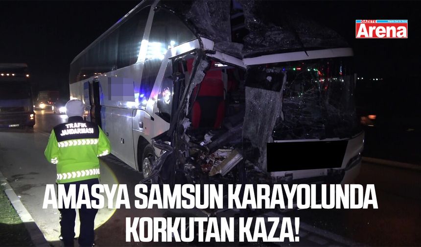 Amasya Samsun karayolunda yolcu otobüsü tıra çarptı