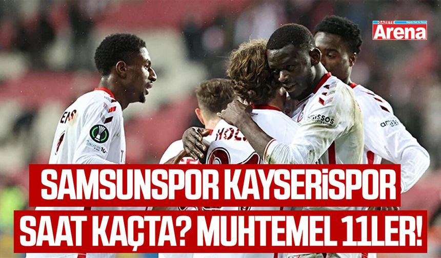 Samsunspor Kayserispor maçı saat kaçta? muhtemel 11ler