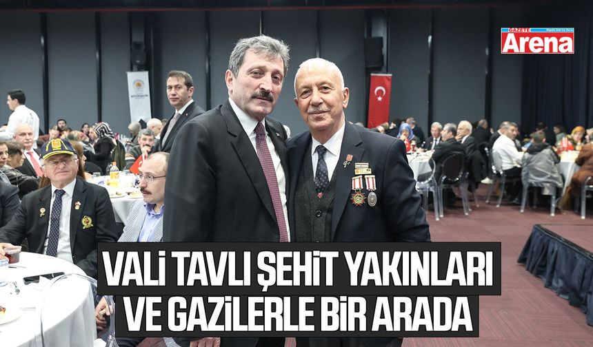 Vali Tavlı şehit yakınları ve gazilerle buluştu