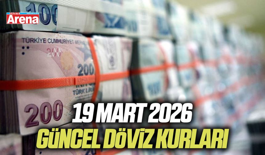 19 Mart 2026 güncel döviz kurları