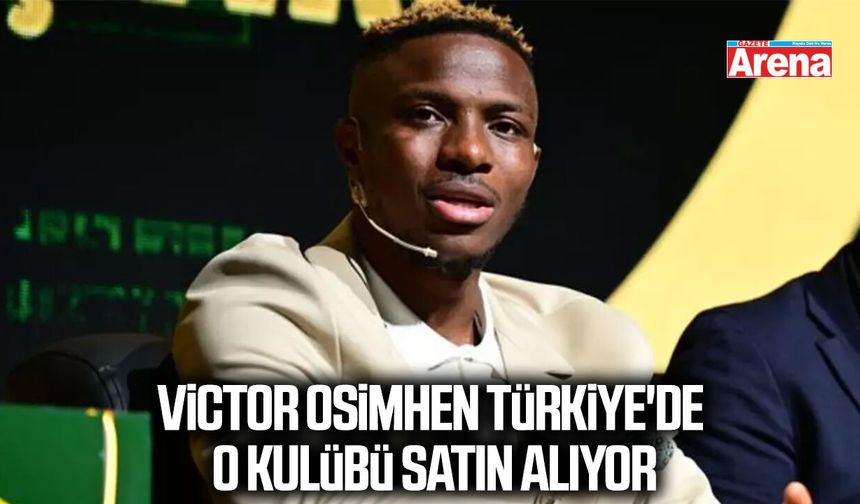 Victor Osimhen Türkiye'de o kulübü satın alıyor