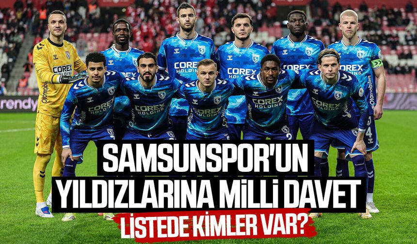 Samsunspor'un yıldızlarına milli davet