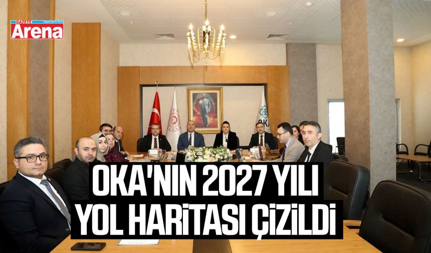 OKA'nın 2027 yılı yol haritası çizildi