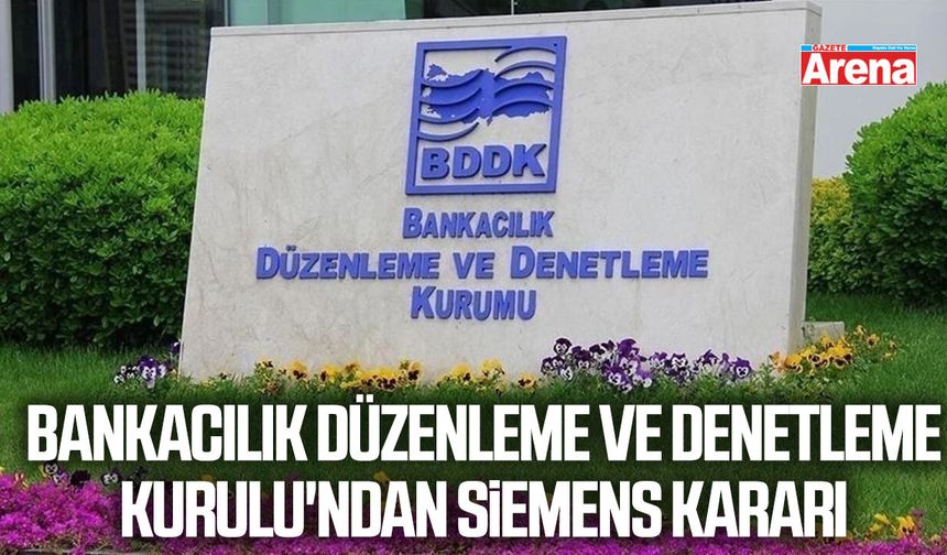 Bankacılık Düzenleme ve Denetleme Kurulu'ndan Siemens kararı