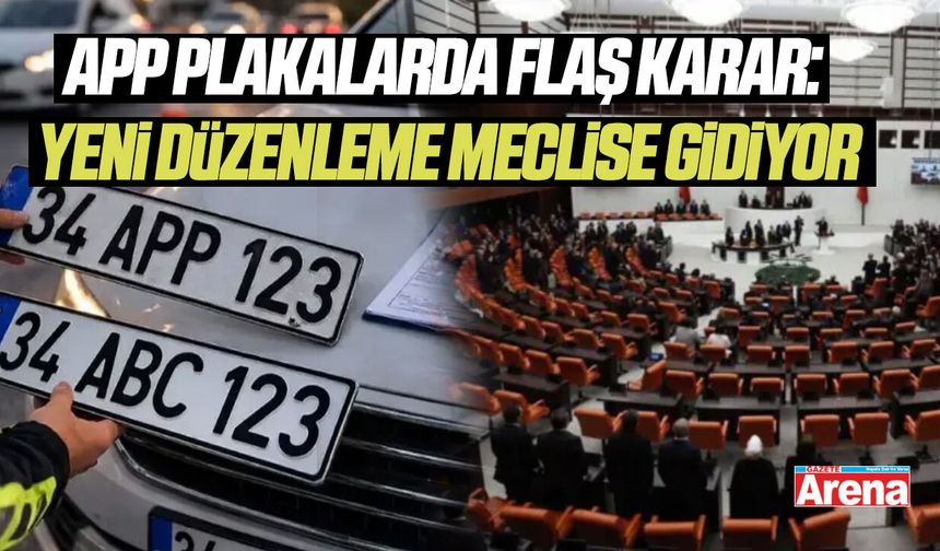 APP Plakalarda flaş karar: Yeni düzenleme meclise gidiyor