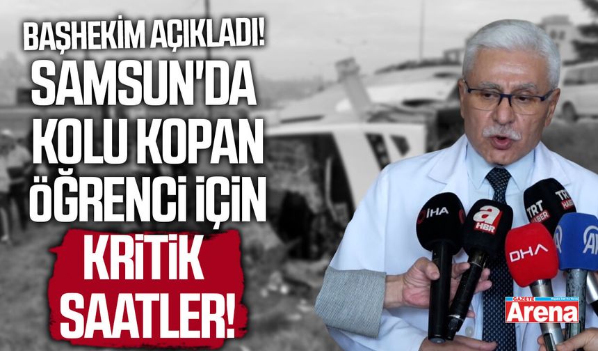 Samsun'da kolu kopan öğrenci için kritik saatler!