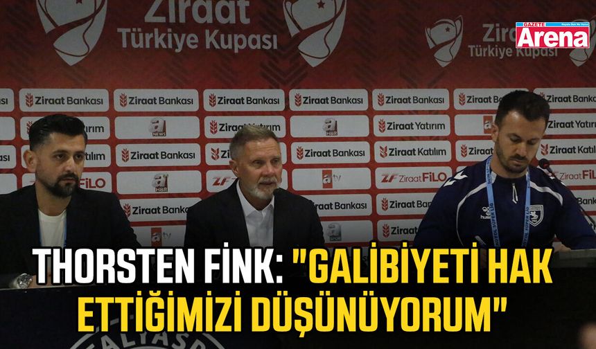 Thorsten Fink: "Galibiyeti hak ettiğimizi düşünüyorum"