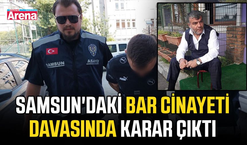 Samsun'daki bar cinayeti davasında karar çıktı