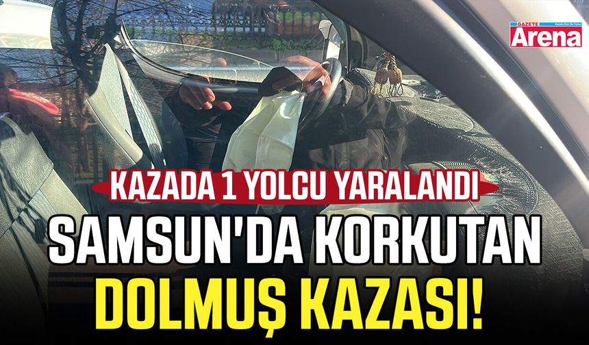 Samsun'da korkutan dolmuş kazası! 1 yolcu yaralandı