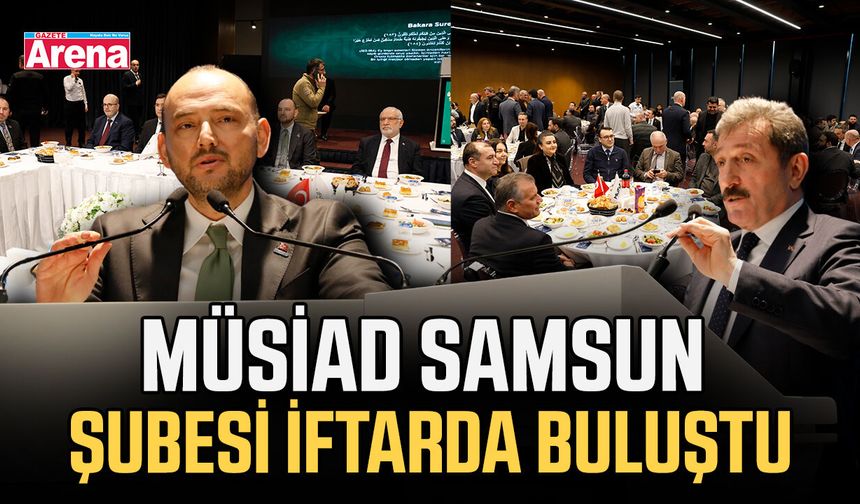 MÜSİAD Samsun Şubesi iftarda buluştu