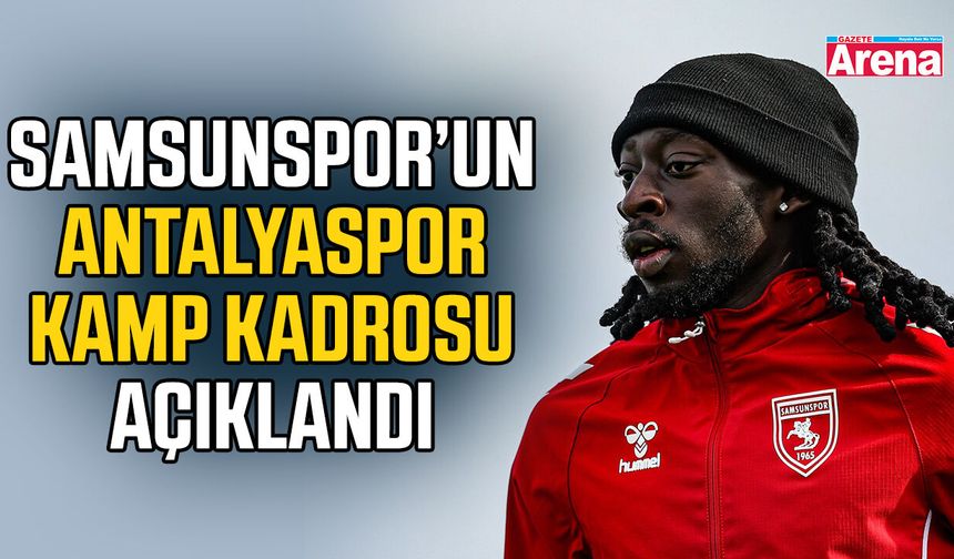 Samsunspor’un Antalyaspor kamp kadrosu açıklandı