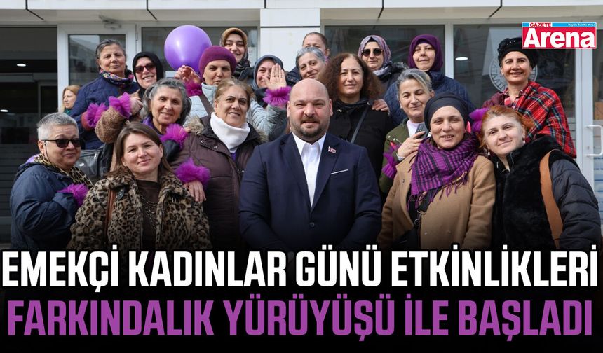 Emekçi Kadınlar Günü etkinlikleri farkındalık yürüyüşü ile başladı