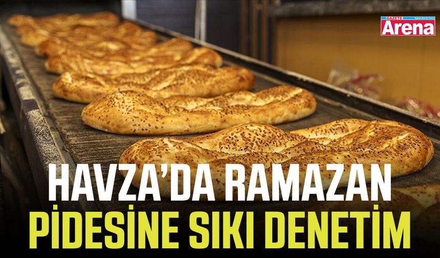 Havza’da Ramazan pidesine sıkı denetim
