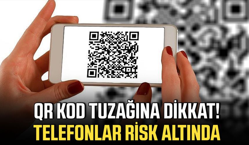 QR kod tuzağına dikkat! Telefonlar risk altında