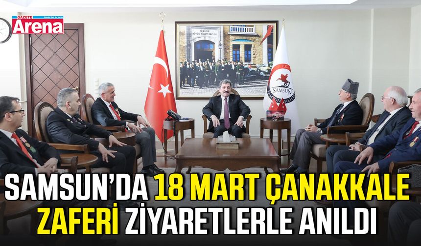 Samsun’da 18 Mart Çanakkale Zaferi ziyaretlerle anıldı