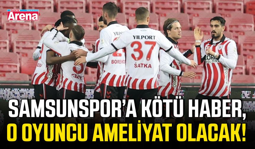 Samsunspor’a kötü haber, o oyuncu ameliyat olacak!