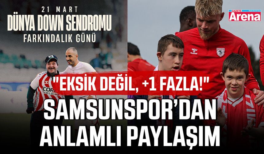 Samsunspor’dan anlamlı paylaşım, "Eksik değil, +1 fazla!"