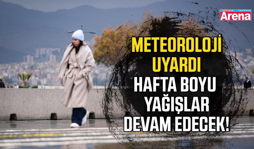 Meteoroloji uyardı, hafta boyu yağışlar devam edecek!