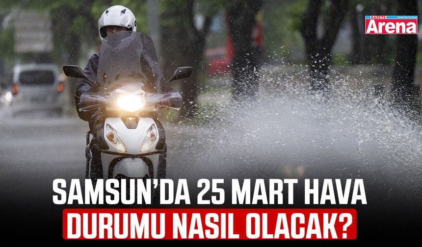 Samsun’da 25 Mart hava durumu nasıl olacak?