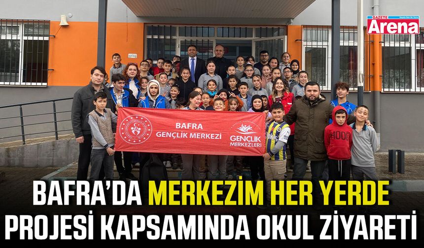 Bafra’da Merkezim Her Yerde projesi kapsamında okul ziyareti