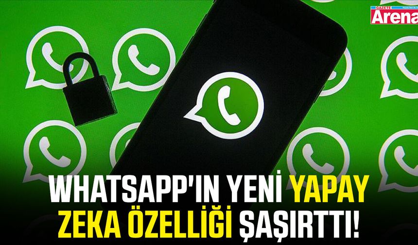 WhatsApp'ın yeni yapay zeka özelliği şaşırttı!