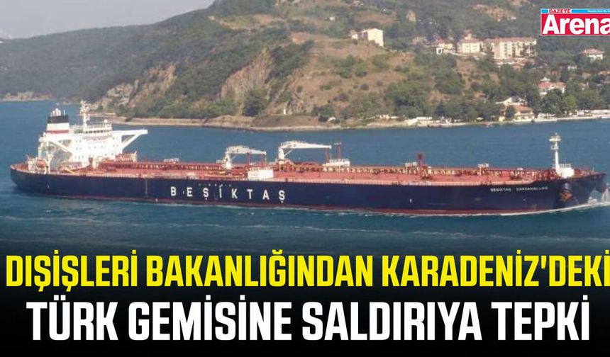 Karadeniz’de Türk tankere saldırıya Dışişleri tepkisi
