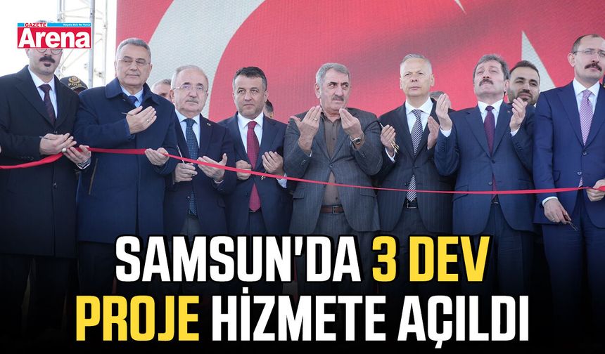 Samsun'da 3 dev proje hizmete açıldı
