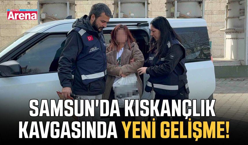 Samsun'da kıskançlık kavgasında yeni gelişme!