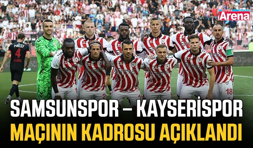 Samsunspor – Kayserispor maçının kadrosu açıklandı