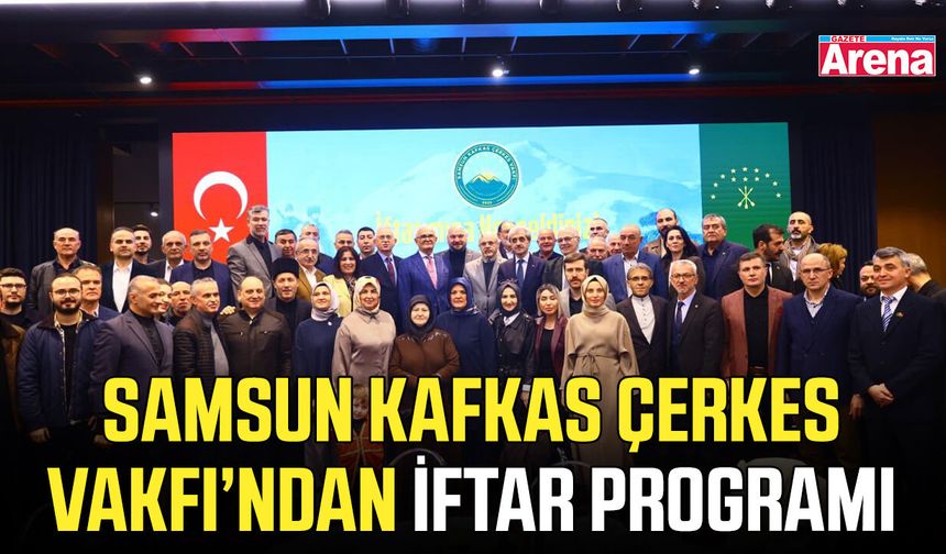 Samsun Kafkas Çerkes Vakfı’ndan iftar programı