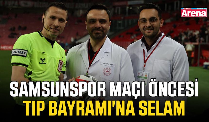 Samsunspor maçı öncesi Tıp Bayramı'na selam