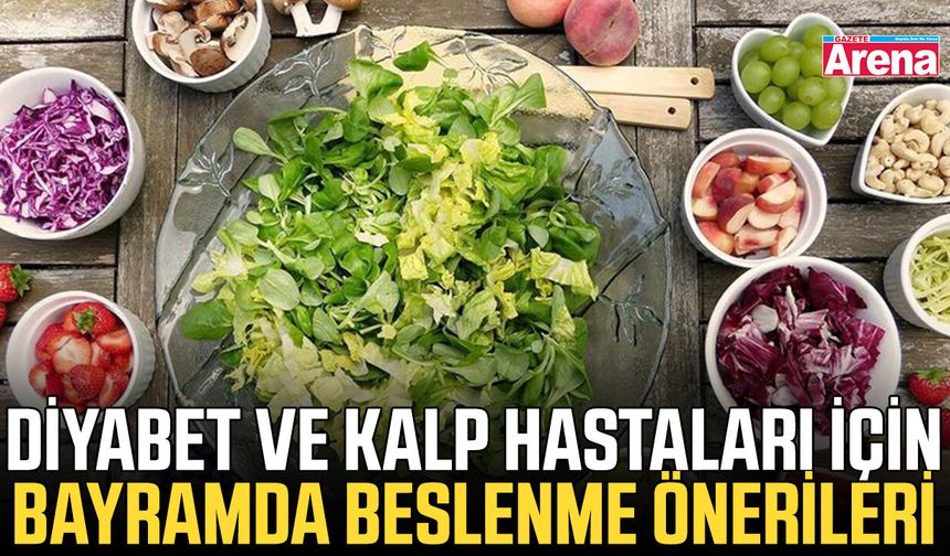 Diyabet ve kalp hastaları için bayramda beslenme önerileri