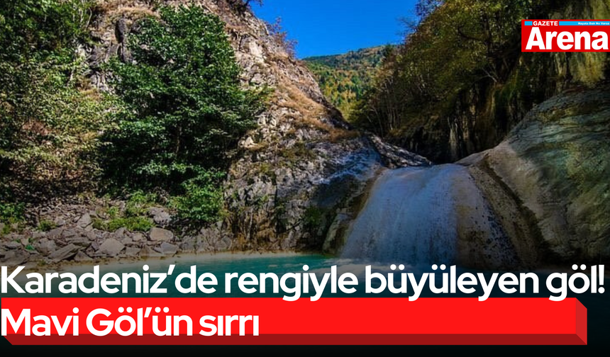 Karadeniz’de rengiyle büyüleyen göl! Mavi Göl’ün sırrı