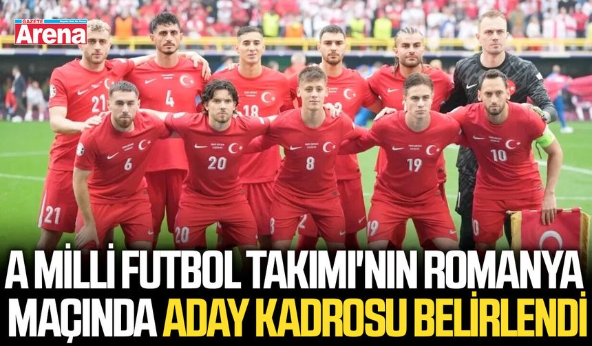 A Milli Futbol Takımı'nın Romanya maçının aday kadrosu belirlendi