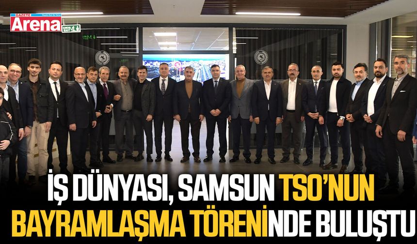 İş dünyası, Samsun TSO’nun bayramlaşma töreninde buluştu