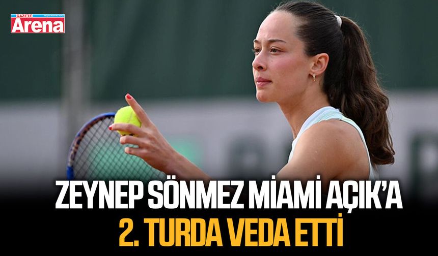 Zeynep Sönmez Miami Açık’a 2. turda veda etti