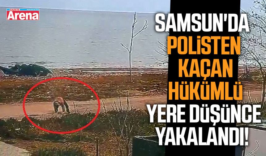 Samsun'da polisten kaçan hükümlü yere düşünce yakalandı!