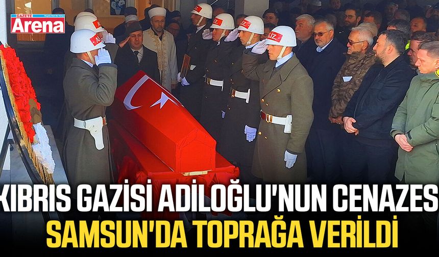 Kıbrıs gazisi Adiloğlu'nun cenazesi Samsun'da toprağa verildi